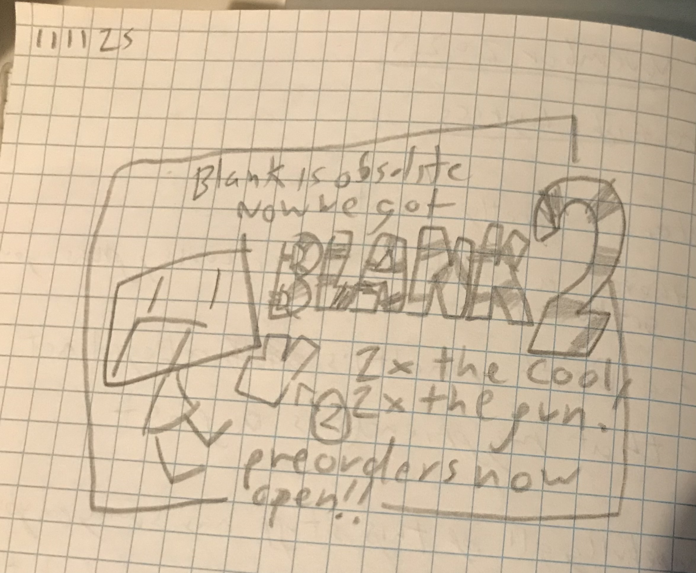 think blank, but 2(and i dont mean 2 years old)